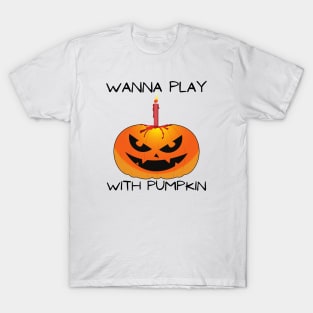 Wanna Play With Pumpkin T-Shirt